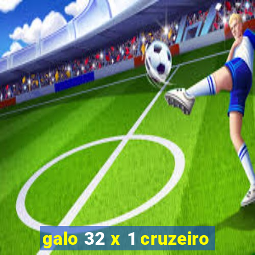 galo 32 x 1 cruzeiro